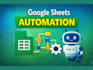 automate google sheets and build dashboards