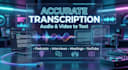 do accurate audio transcription and video transcription