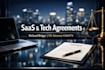 draft rock solid saas agreements, tech contracts and software licensing