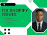fix issues on your shopify store and fix shopify bugs