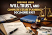 prepare your will, trust, and complete estate planning documents fast