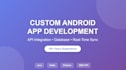 build a custom android app with API and database integration