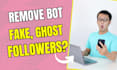 manually remove ghost fake and bot followers