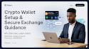 provide secure crypto wallet setup and exchange guidance