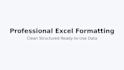 fix messy excel data, remove duplicates and format professionally
