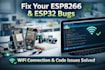 fix your esp8266 or esp32 coding bugs and wifi connection issues