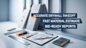 do accurate drywall takeoff, material quantity and cost estimation