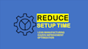 improve your manufacturing process and reduce setup time