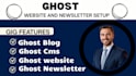 build ghost cms website, ghost newsletter,  ghost cms, ghost blog and membership