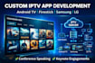 develop custom iptv app for android TV, firestick, samsung tizen, lg webos