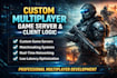 develop a custom multiplayer game server and dedicated client logic