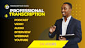 transcribe audio, video, youtube, podcasts, interviews