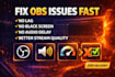 fix obs lag, black screen, audio delay and stream quality issues