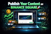 publish your article and post your videos on binance square