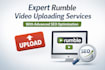 be expert rumble video uploading services with advanced SEO optimization
