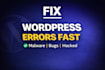 fix wordpress errors, bugs, malware and hacked website fast