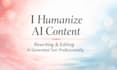 humanize ai content, rewrite and edit ai generated text professionally