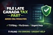file late canada t1 tax return urgent avoid cra penalty fix errors fast