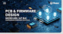 design pcb  firmware for micro led iot ble display system