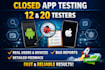 provide closed testing 20 testers 12 testers mobile app testing 12 tester