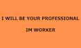 be your professional im worker