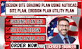 do site plan, grading plan, erosion control and  utility design in autocad