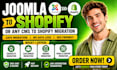 do joomla migration and upgrade to shopify or any cms to shopify full store