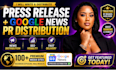 write press release and provide google news pr distribution