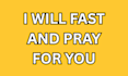 fast and pray for you