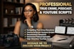 write true crime script bodycam podcast script youtube script documentary script