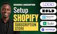 set up a shopify subscription store with bold, recharge, loop, subi, or appstle