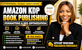 do amazon KDP book publishing, formatting and SEO optimization