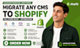migrate joomla wordpress or any cms to shopify with full store design and setup