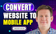 convert website to app, android app and ios app, publish apps on stores