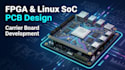 design schematic, layout pcb for fpga linux soc and carrier board development