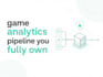 build a self hosted game analytics pipeline you fully own
