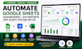 automate goggle sheets dashboards KPI report, app script system setup, excel CSV