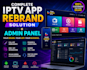 provide complete iptv app rebrand solution plus admin panel