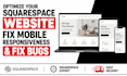 optimize your squarespace website, fix mobile responsivenes and fix website bugs