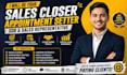 be your remote sales closer, appointment setter, sdr and sales representative