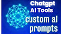 custom ai prompts for chatgpt and ai tools