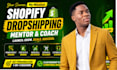 be your shopify mentor, dropshipping mentor, dropshipping coach, shopify coach