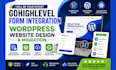 be expert gohighlevel form integration wordpress website design and migration