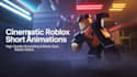 create cinematic roblox short animations for you