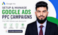 setup and manage your google ads adwords PPC campaigns