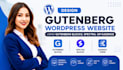 design gutenberg wordpress website using gutenberg blocks, spectra, or kadence