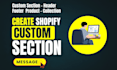 create or fix shopify section, header, footer, home, collection, product page