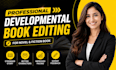 provide substantive developmental book editing for novel or fiction book