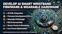 develop ai smart wrist band firmware and wearable hardware