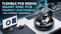 design flexible pcb, smart ring pcb and compact electronics